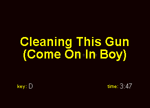 Cleaning This Gun

(Come On In Boy)

keyi D timei 3le7