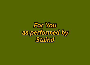 For You

as performed by
Staind