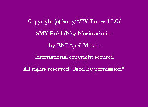 Copyright (c) SonylATV Tum LLCI
SW Publsty Music admin,
by EM April Music.
Inman'onsl copyright secured

All rights ma-md Used by pmboiod'
