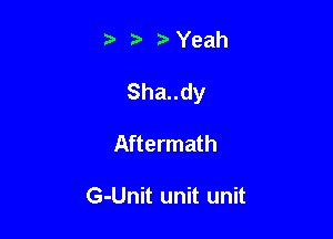 Yeah

Shandy

Aftermath

G-Unit unit unit