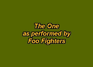The One

as performed by
Foo Fighters