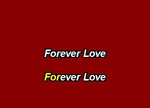 Forever Love

Forever Love