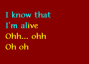 I know that
Tn1ahve

Ohh... ohh
Oh oh