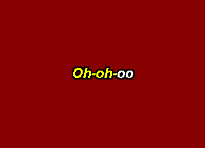 Oh-oh-oo