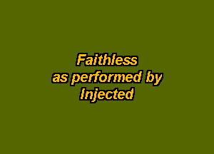 Faithless

as performed by
Injected