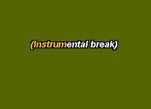 (Instrumental break)