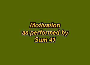 Motivation

as performed by
Sum 41