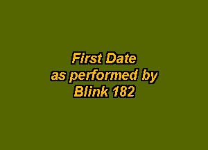 First Date

as performed by
Blink 182