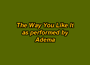 The Way You Like It

as performed by
Adema