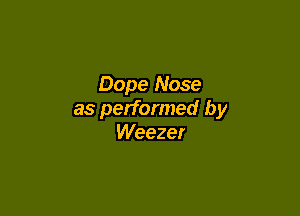 Dope Nose

as performed by
Weezer