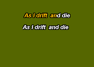 As 1 mm and die

As Idrift and die