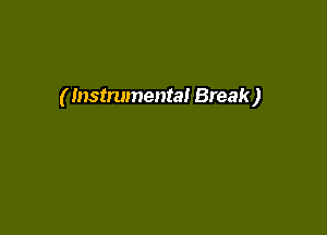 ( Instrumental Break)