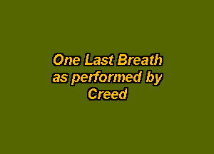 One Last Breath

as performed by
Creed