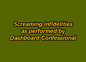 Screaming Infidelities

as performed by
Dashboard Confessional