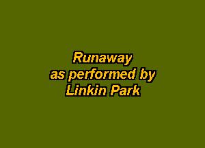 Rana wa y

as performed by
Linkin Park