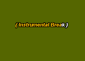 ( Instrumental Break)