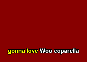 gonna love Woo coparella