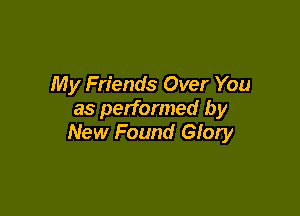 My Friends Over You

as performed by
New Found Glory