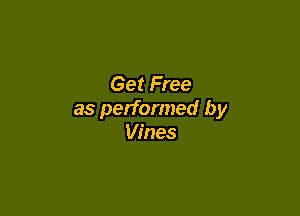 Get Free

as performed by
Vines