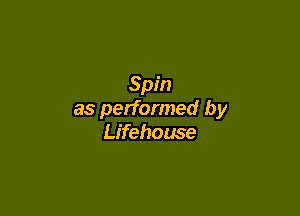 Spin

as performed by
Lifehouse