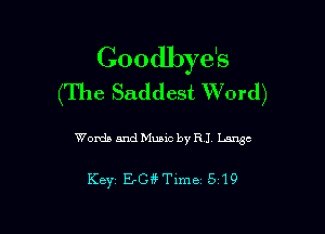 Goodbye's
(The Saddest Word)

Words and Music by RI Lingo

Key EAR? Time 519