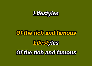 Lifestyles

Of the rich and famous

Lifestyles

Of the rich and famous