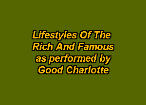 Lifestyles Of The
Rich And Famous

as performed by
Good Charlotte