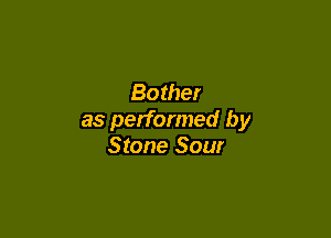 Bother

as performed by
Stone Sour