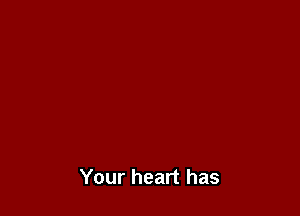 Your heart has