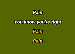 Pain

You know you're light

Pain

Pain