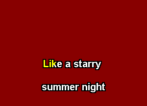 Like a starry

summer night
