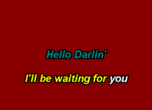 I'll be waiting for you