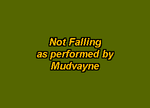 Not Falling

as performed by
Mudvayne
