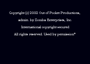 Copyright (c) 2002 Out of Pockct Pmdumions,
admin. by Zomba Enwrpriscs, Inc.
Inmn'onsl copyright Bocuxcd

All rights named. Used by pmnisbion