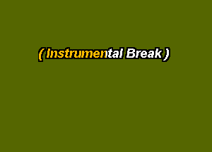 ( Instrumental Break)