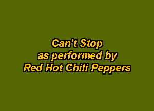 Can't Stop

as performed by
Red Hot Chili Peppers