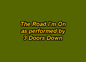 The Road I'm On

as performed by
3 Doors Down