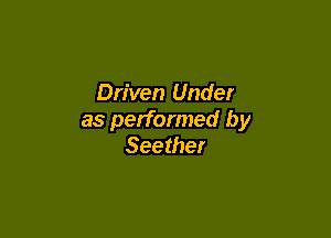 Driven Under

as performed by
Seether