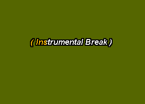 ( Instrumental Break )