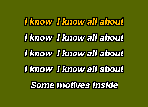 Hmow Hmow a about
Hmow Hmow a about
Iknow Hmow a about

tknow Iknow all about

Some motives inside I