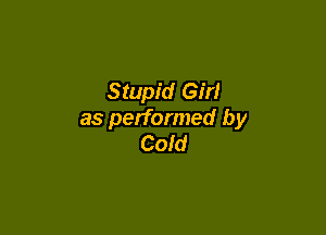 Stupid GM

as performed by
Cold