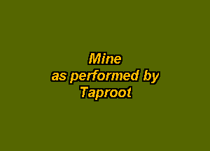 Mine

as performed by
Taproot