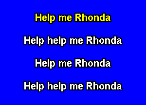 Help me Rhonda
Help help me Rhonda

Help me Rhonda

Help help me Rhonda