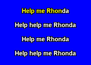 Help me Rhonda
Help help me Rhonda

Help me Rhonda

Help help me Rhonda