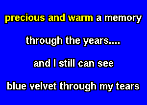precious and warm a memory
through the years....
and I still can see

blue velvet through my tears