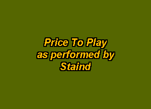 Price To Play

as performed by
Staind
