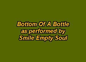 Bottom Of A Bottle

as performed by
Smile Empty Soul