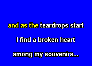 and as the teardrops start

lfind a broken heart

among my souvenirs...