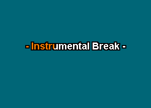 - Instrumental Break -