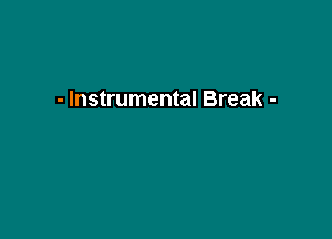 - Instrumental Break -